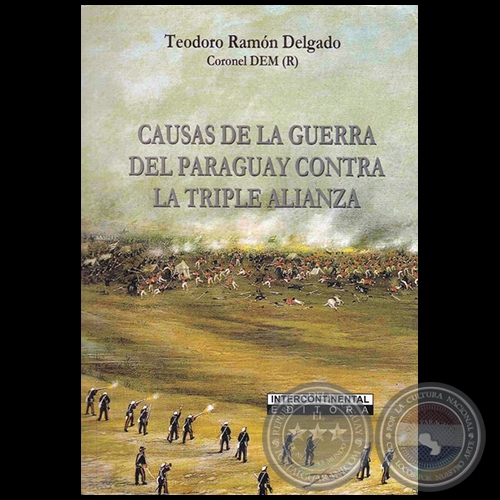 CAUSAS DE LA GUERRA DEL PARAGUAY CONTRA LA TRIPLE ALIANZA - Autor: TEODORO RAMÓN DELGADO - Año 2018
